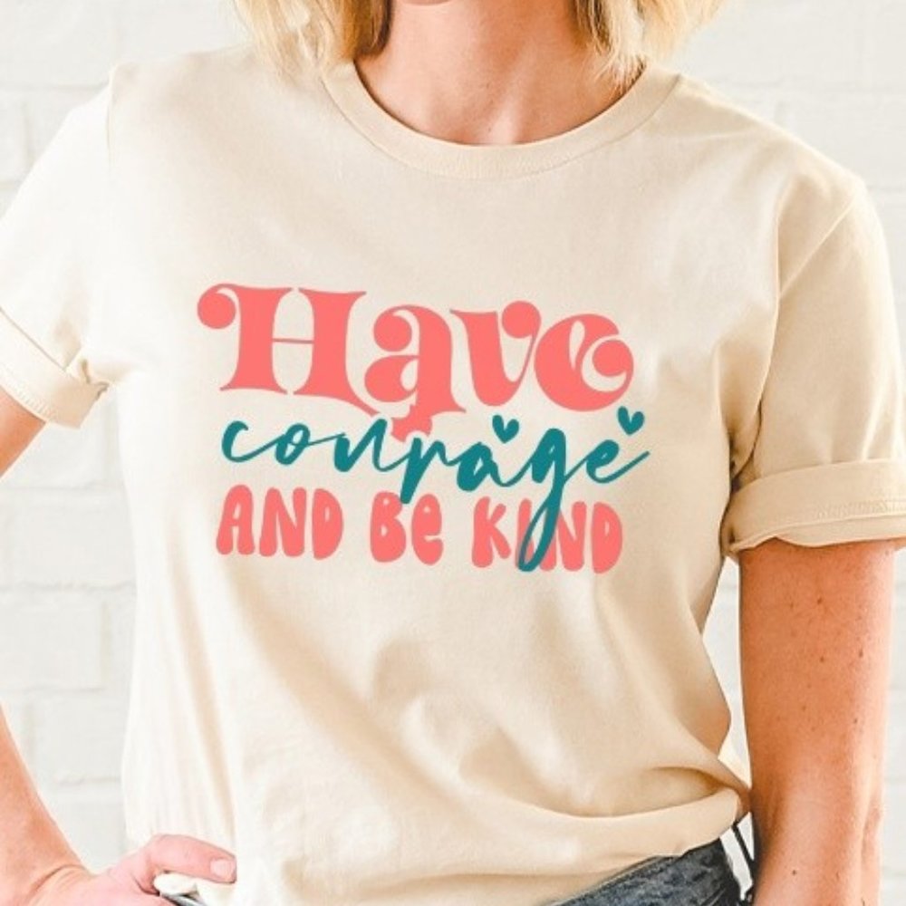 Have Courage and Be Kind T-Shirt - Picture 3 of 5